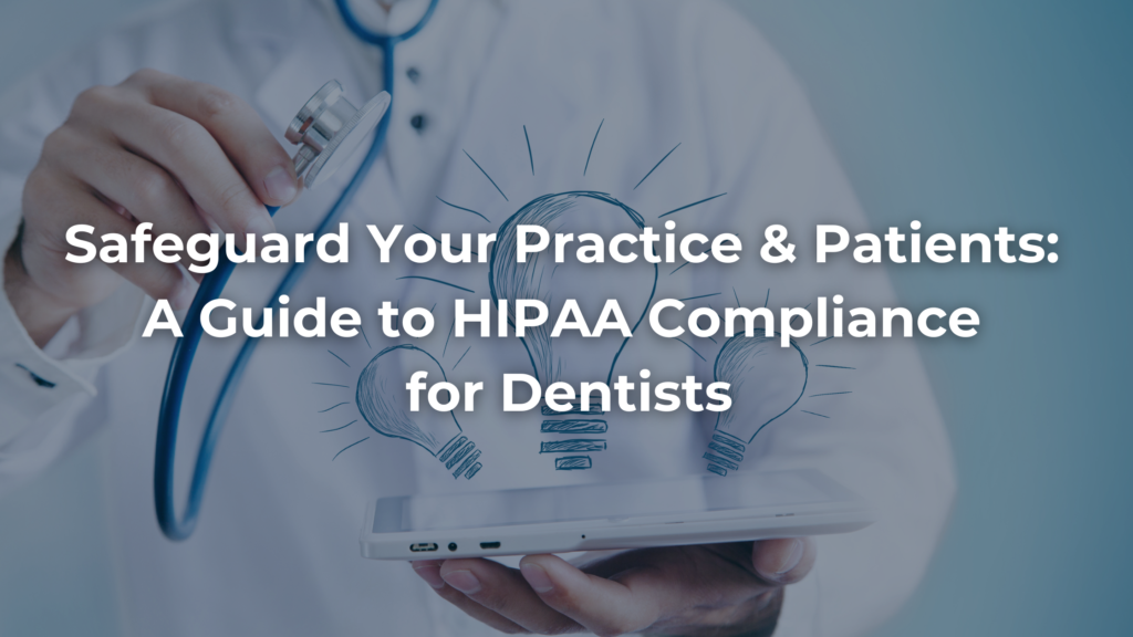 A Guide to HIPAA Compliance for Dentists