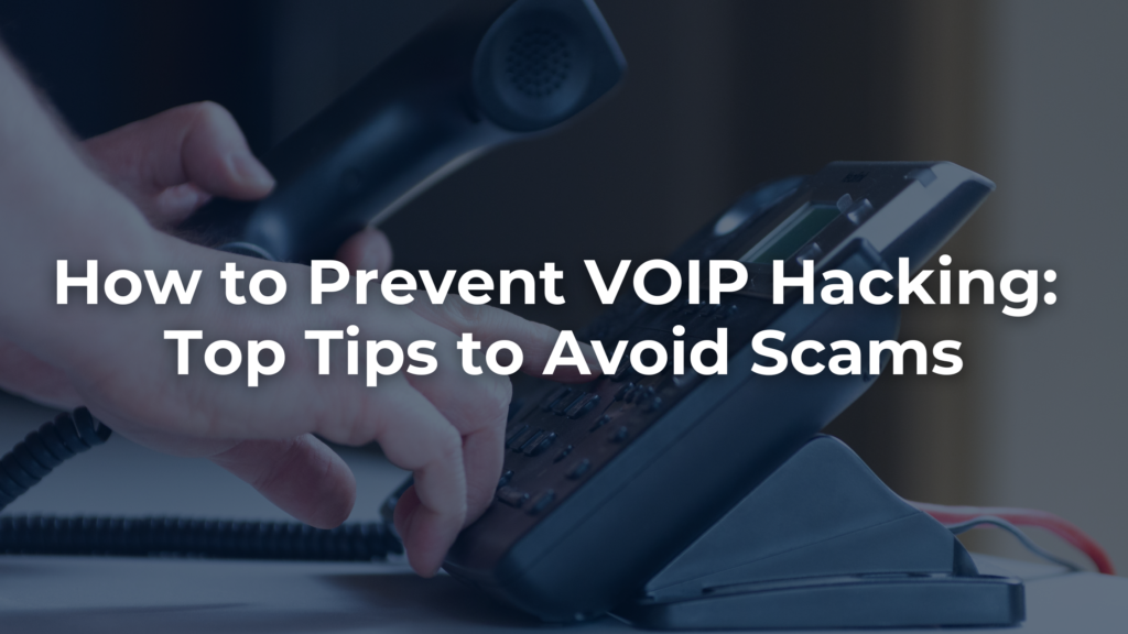 Top Tips to Prevent VoIP Hacking