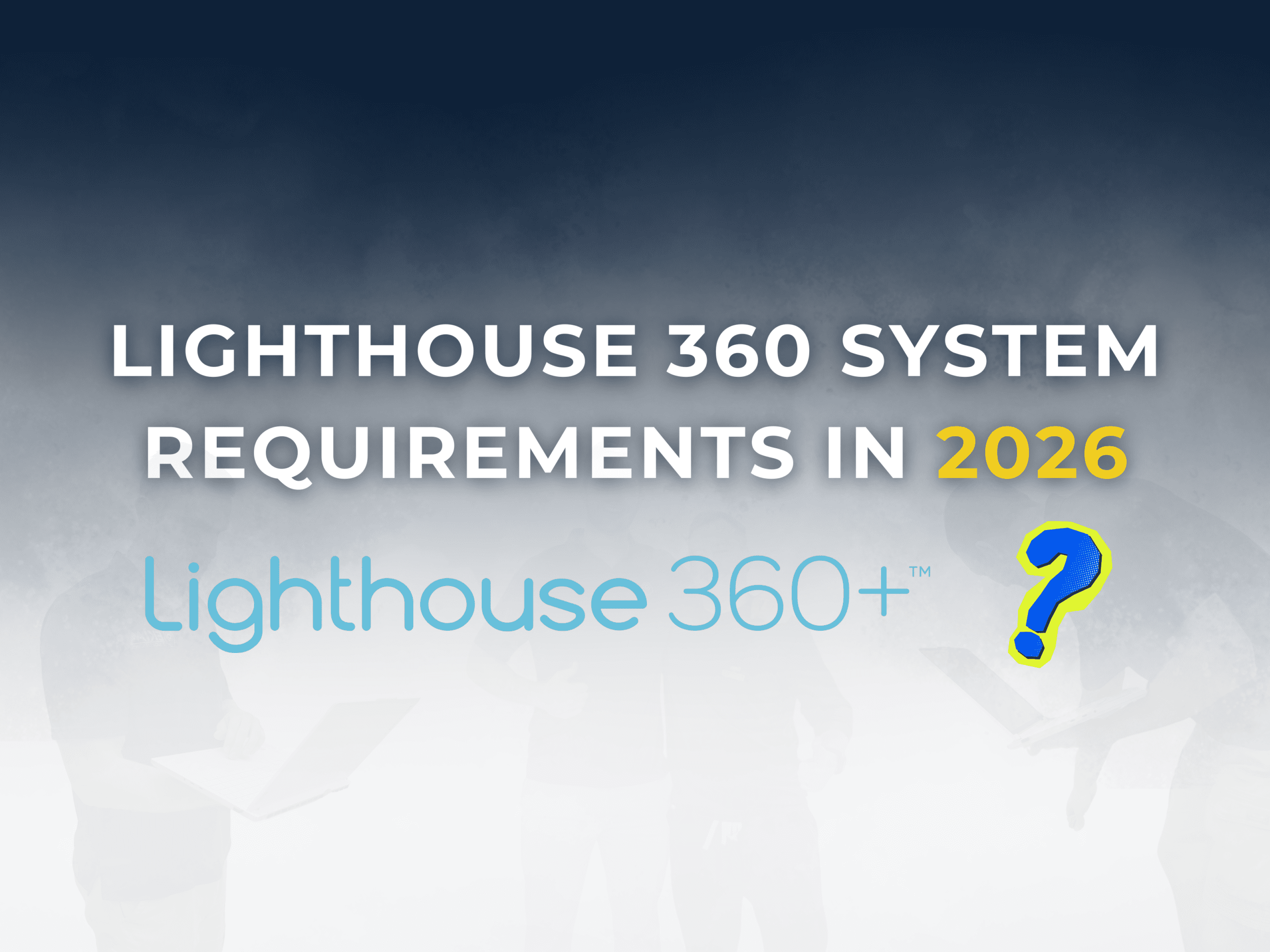 Lighthouse System Lighthouse 360 System Requirements in 2026